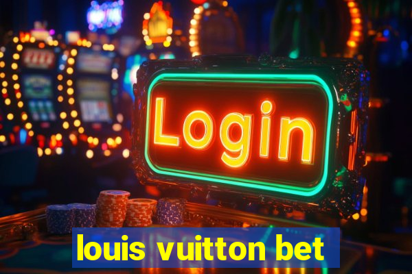 louis vuitton bet